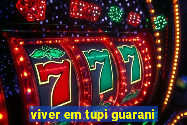 viver em tupi guarani